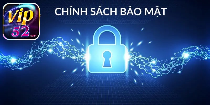 Đôi nét về chính sách bảo mật Vip52