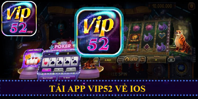 Tải và cài đặt app Vip52 về IOS để cá cược mọi lúc mọi nơi